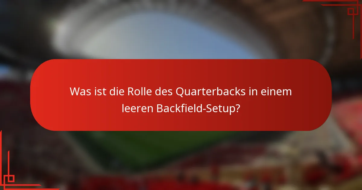 Was ist die Rolle des Quarterbacks in einem leeren Backfield-Setup?