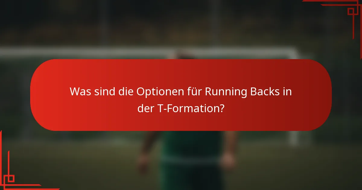 Was sind die Optionen für Running Backs in der T-Formation?