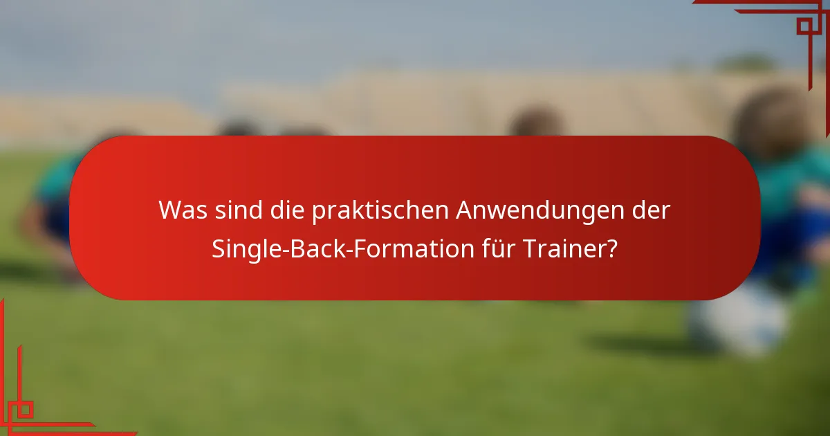 Was sind die praktischen Anwendungen der Single-Back-Formation für Trainer?