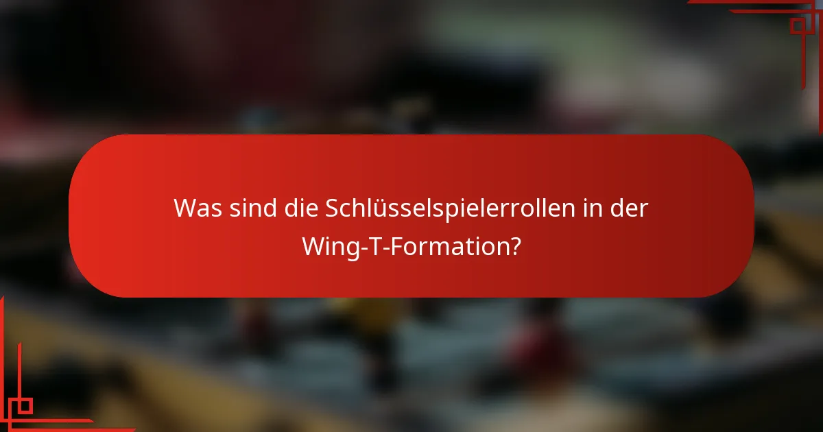Was sind die Schlüsselspielerrollen in der Wing-T-Formation?