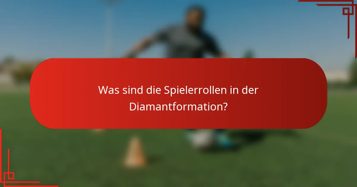 Was sind die Spielerrollen in der Diamantformation?
