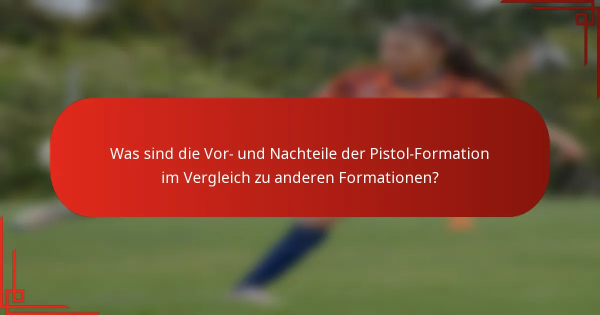 Was sind die Vor- und Nachteile der Pistol-Formation im Vergleich zu anderen Formationen?