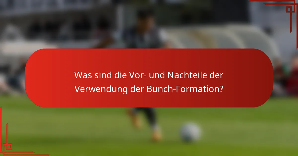 Was sind die Vor- und Nachteile der Verwendung der Bunch-Formation?