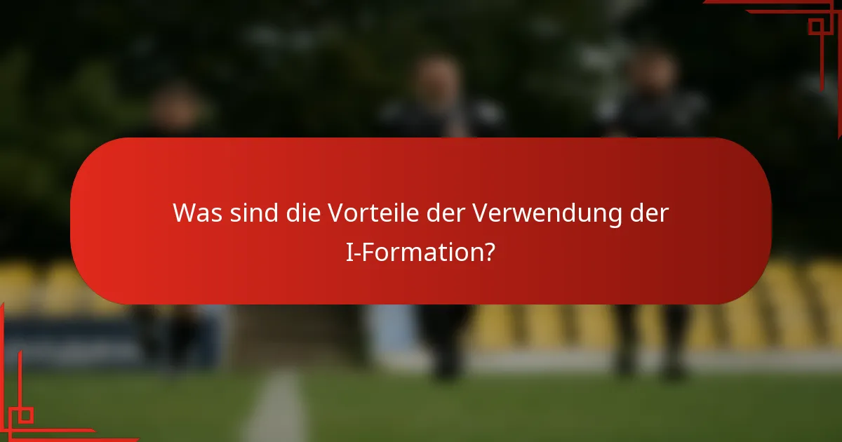 Was sind die Vorteile der Verwendung der I-Formation?