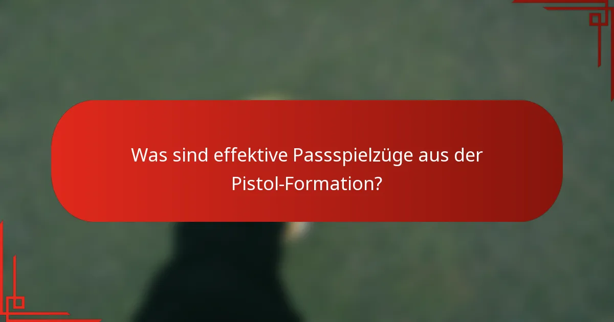 Was sind effektive Passspielzüge aus der Pistol-Formation?