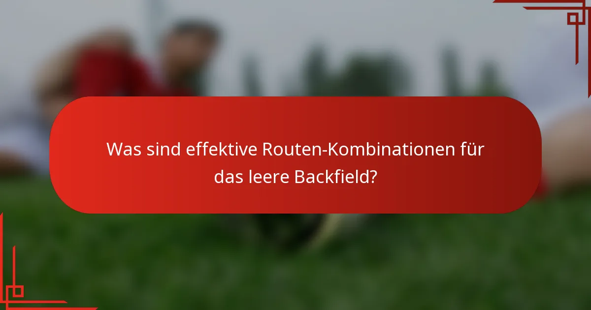 Was sind effektive Routen-Kombinationen für das leere Backfield?