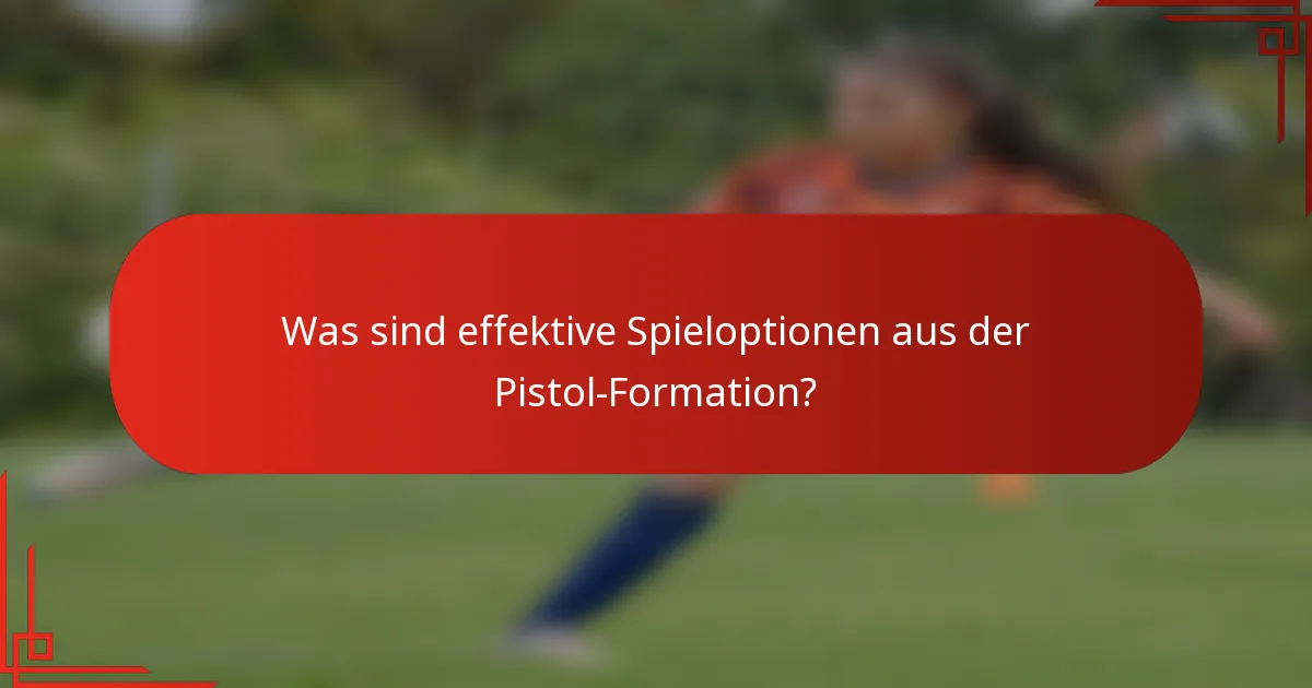 Was sind effektive Spieloptionen aus der Pistol-Formation?