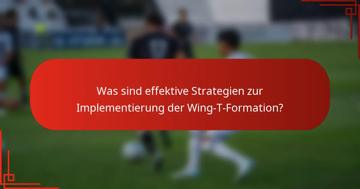 Was sind effektive Strategien zur Implementierung der Wing-T-Formation?