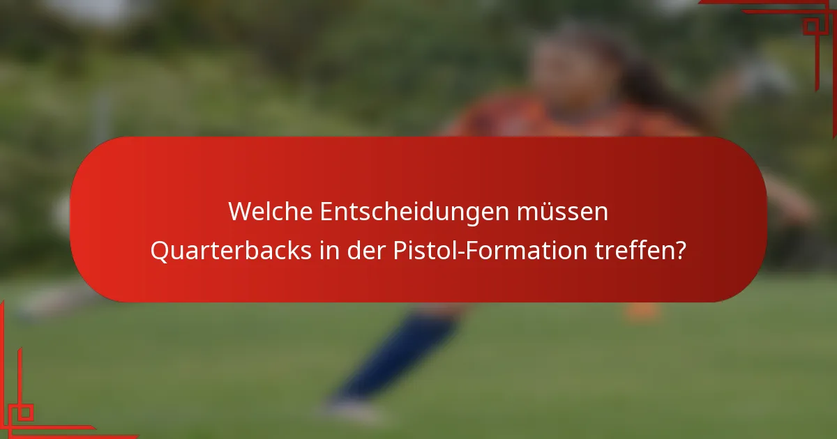 Welche Entscheidungen müssen Quarterbacks in der Pistol-Formation treffen?
