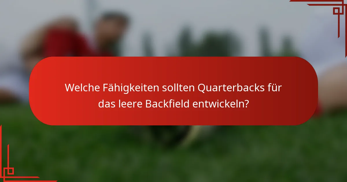 Welche Fähigkeiten sollten Quarterbacks für das leere Backfield entwickeln?