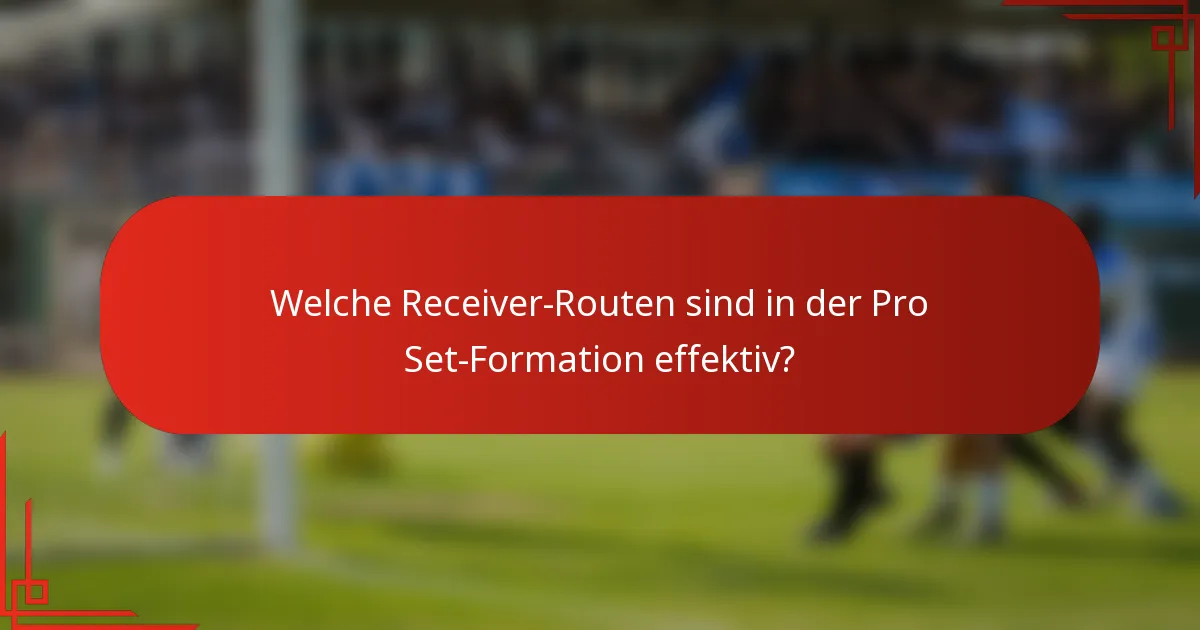 Welche Receiver-Routen sind in der Pro Set-Formation effektiv?