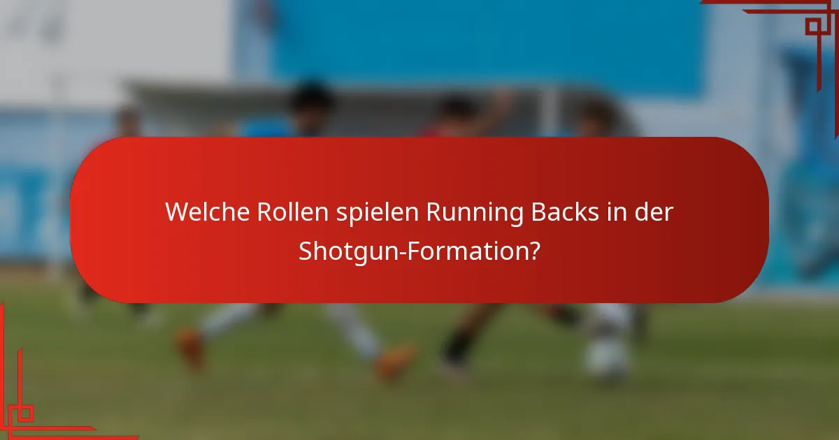 Welche Rollen spielen Running Backs in der Shotgun-Formation?