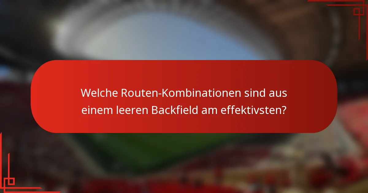 Welche Routen-Kombinationen sind aus einem leeren Backfield am effektivsten?