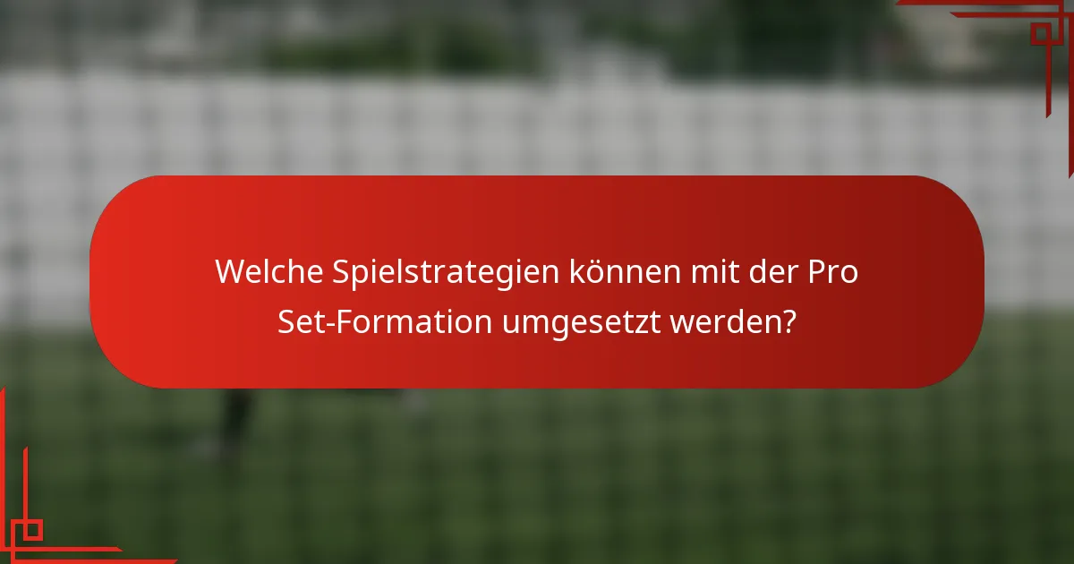 Welche Spielstrategien können mit der Pro Set-Formation umgesetzt werden?