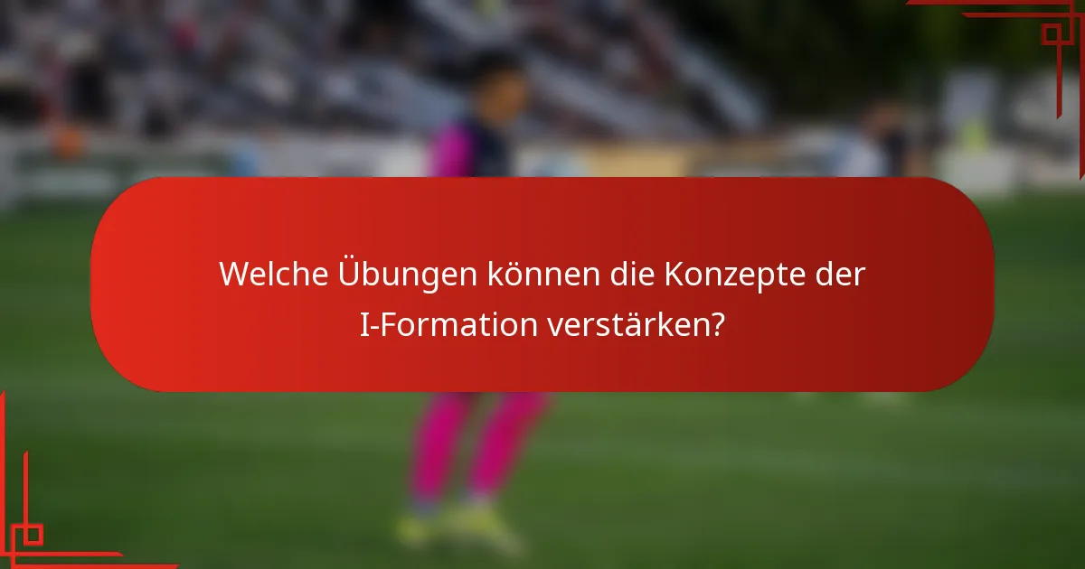 Welche Übungen können die Konzepte der I-Formation verstärken?