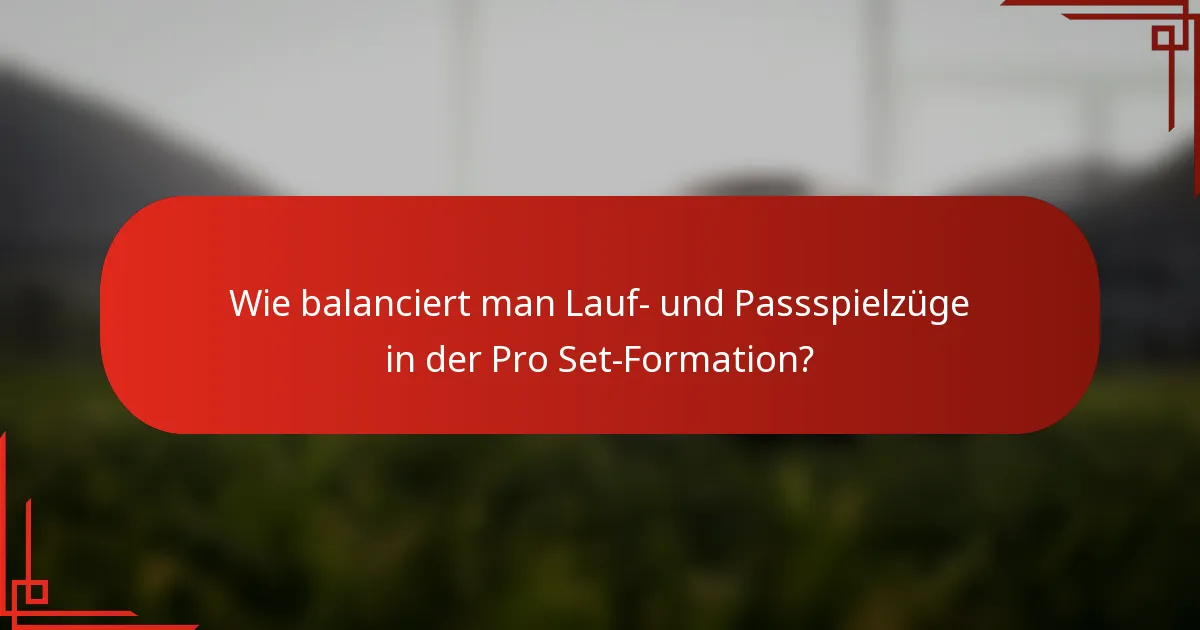 Wie balanciert man Lauf- und Passspielzüge in der Pro Set-Formation?