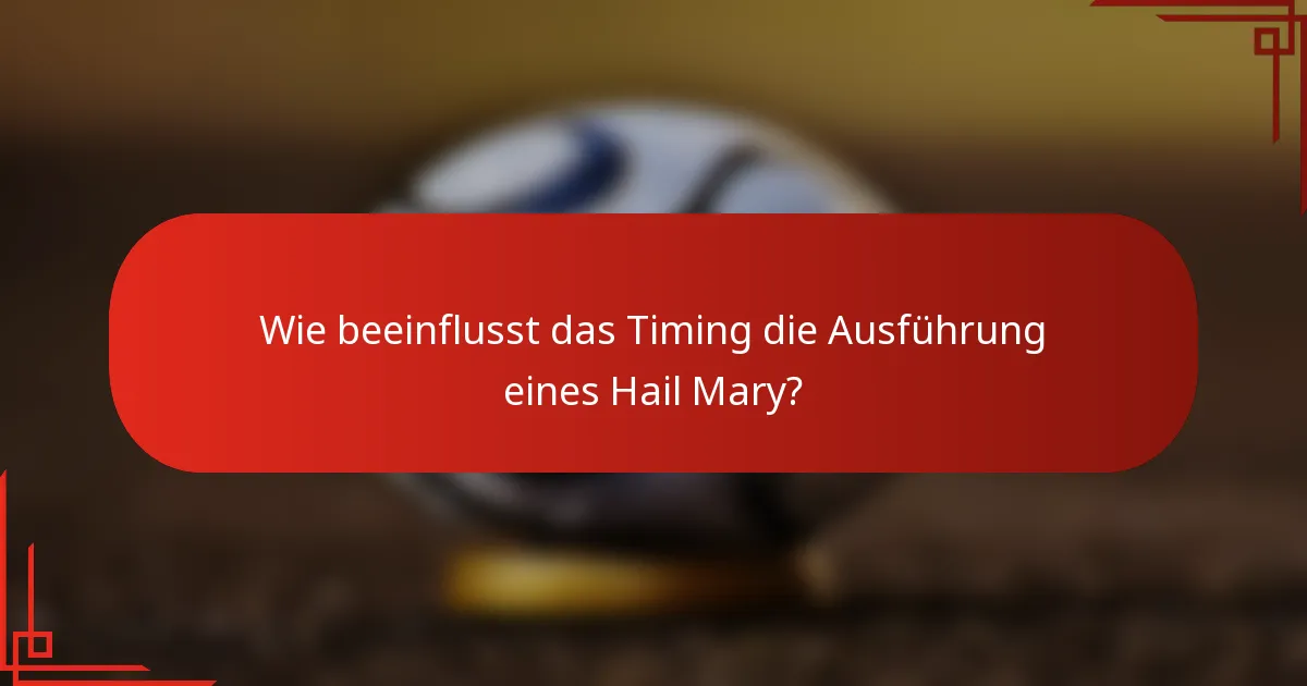 Wie beeinflusst das Timing die Ausführung eines Hail Mary?