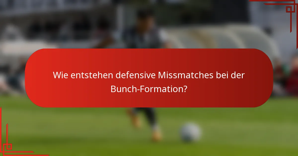 Wie entstehen defensive Missmatches bei der Bunch-Formation?