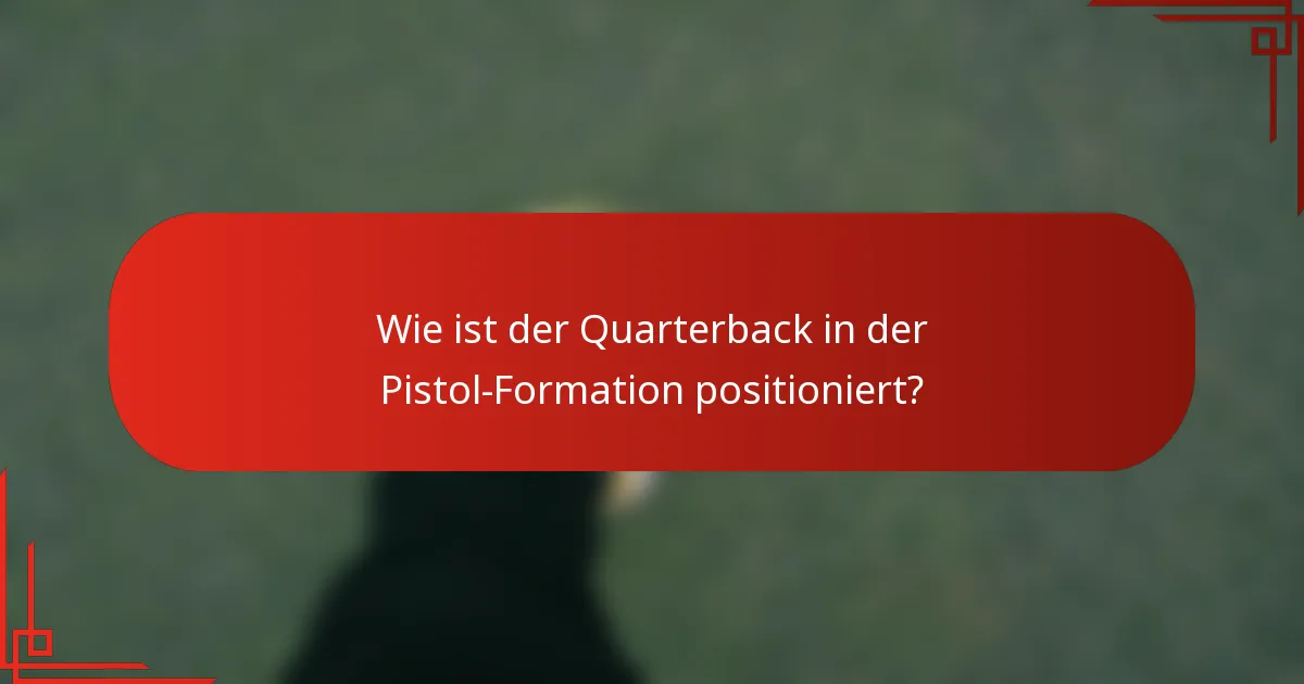 Wie ist der Quarterback in der Pistol-Formation positioniert?