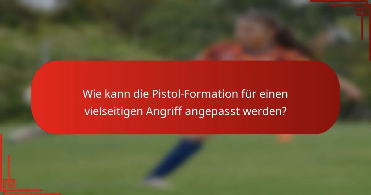 Wie kann die Pistol-Formation für einen vielseitigen Angriff angepasst werden?