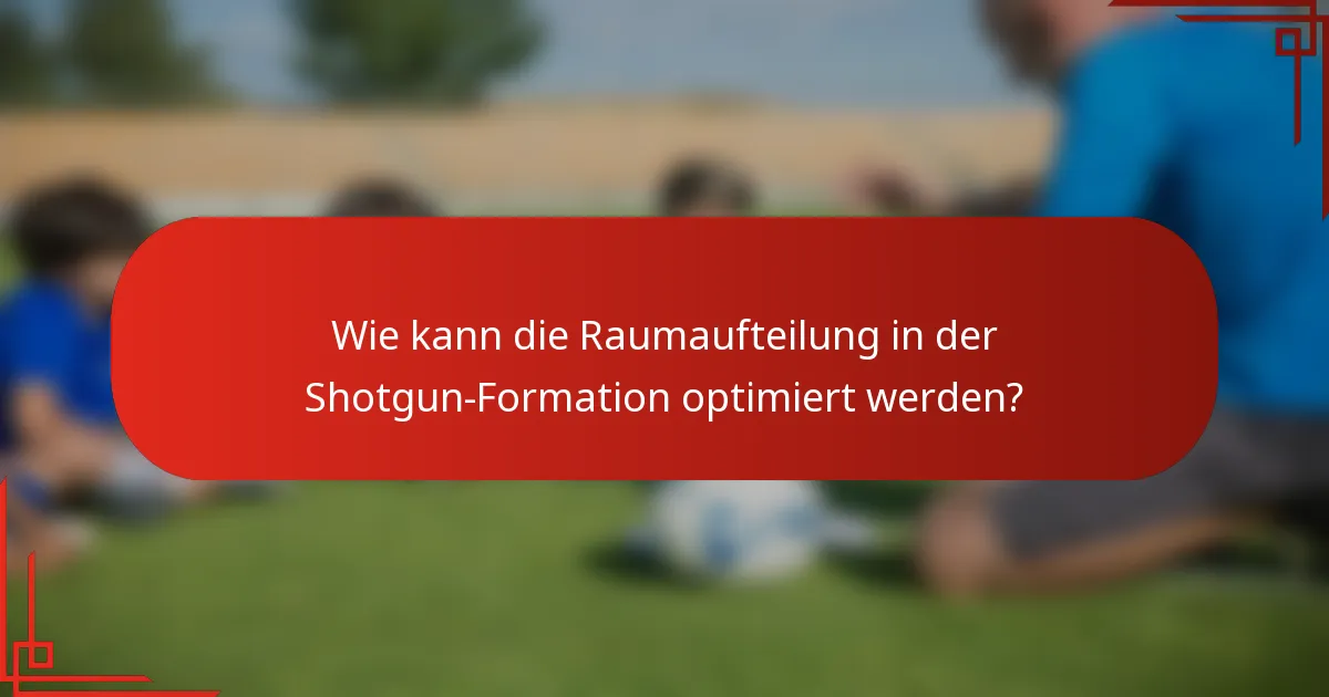 Wie kann die Raumaufteilung in der Shotgun-Formation optimiert werden?