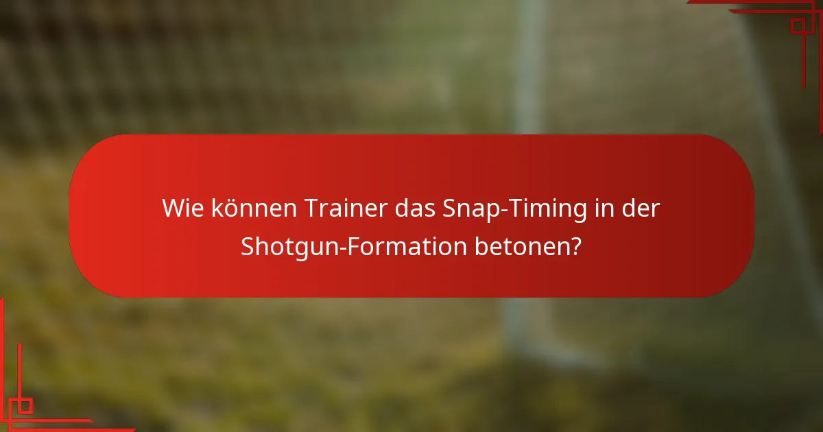 Wie können Trainer das Snap-Timing in der Shotgun-Formation betonen?