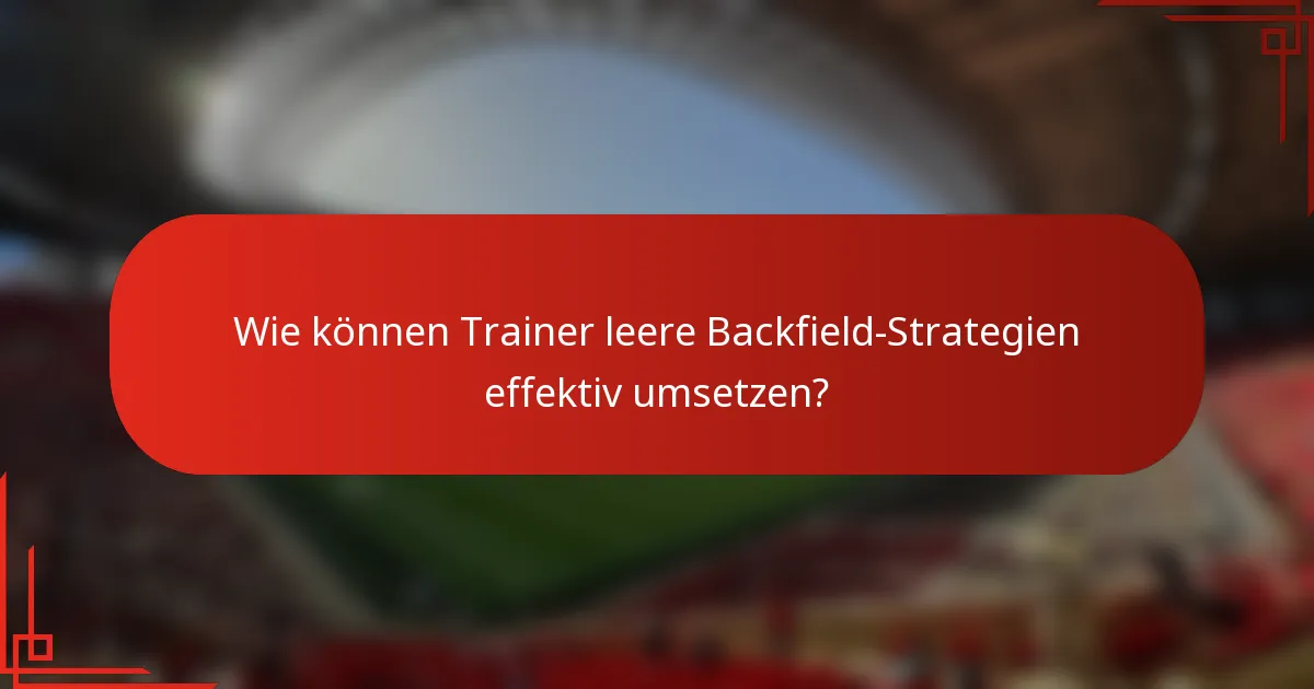 Wie können Trainer leere Backfield-Strategien effektiv umsetzen?