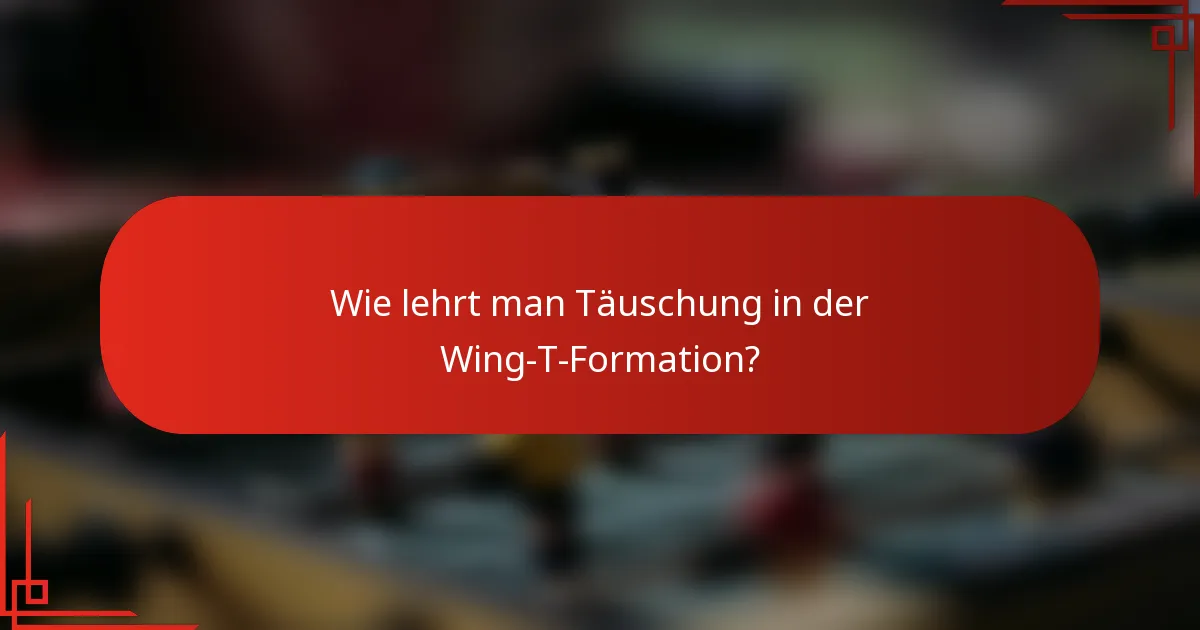 Wie lehrt man Täuschung in der Wing-T-Formation?