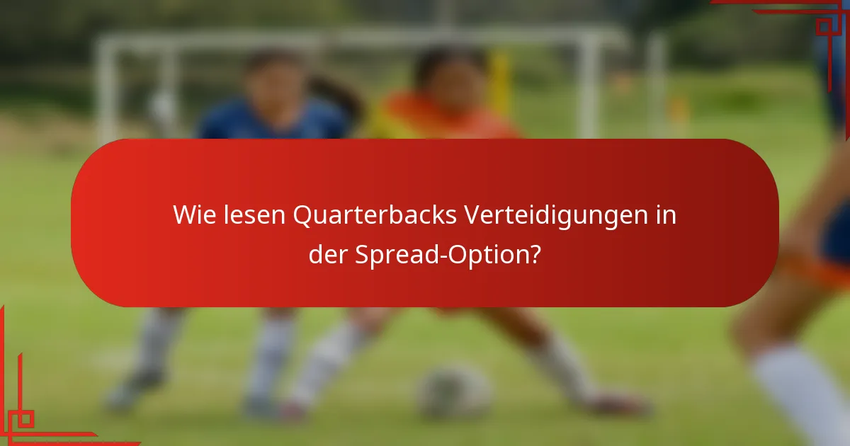 Wie lesen Quarterbacks Verteidigungen in der Spread-Option?