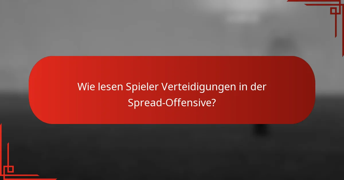 Wie lesen Spieler Verteidigungen in der Spread-Offensive?