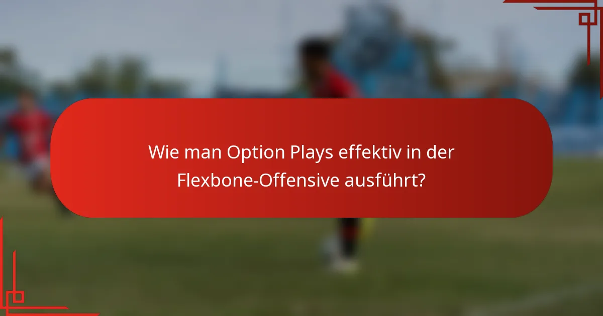 Wie man Option Plays effektiv in der Flexbone-Offensive ausführt?