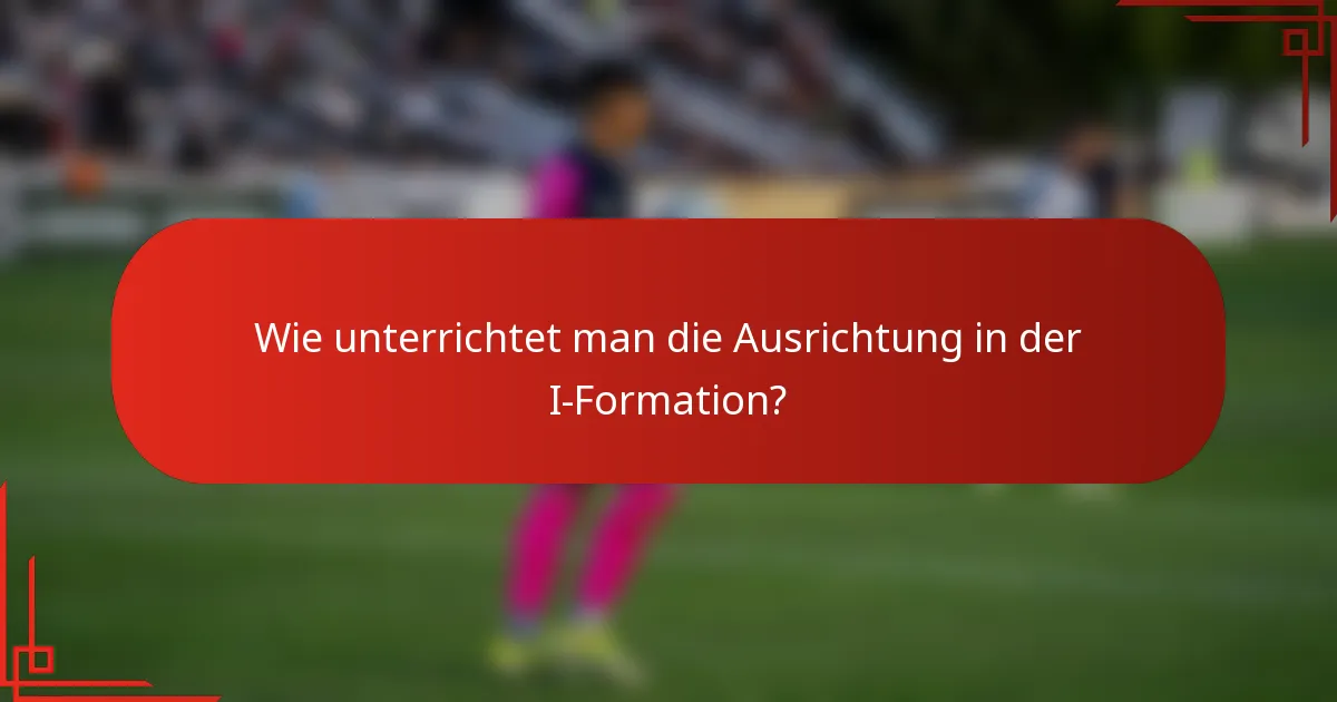 Wie unterrichtet man die Ausrichtung in der I-Formation?