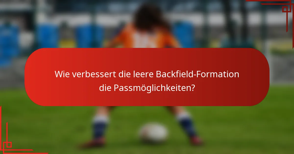 Wie verbessert die leere Backfield-Formation die Passmöglichkeiten?