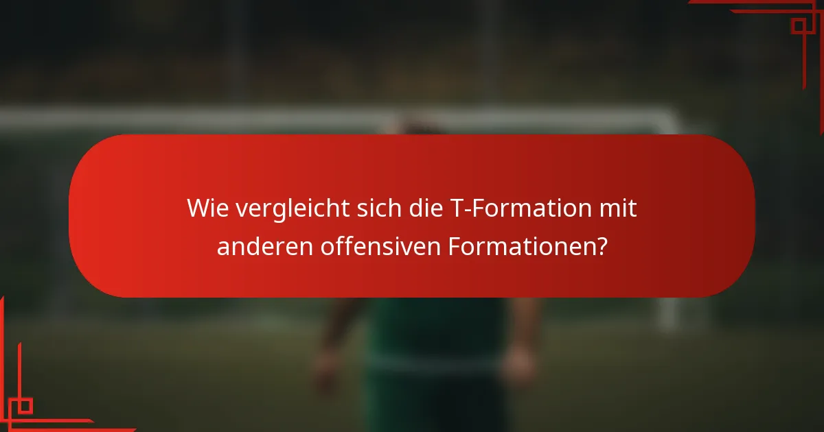 Wie vergleicht sich die T-Formation mit anderen offensiven Formationen?