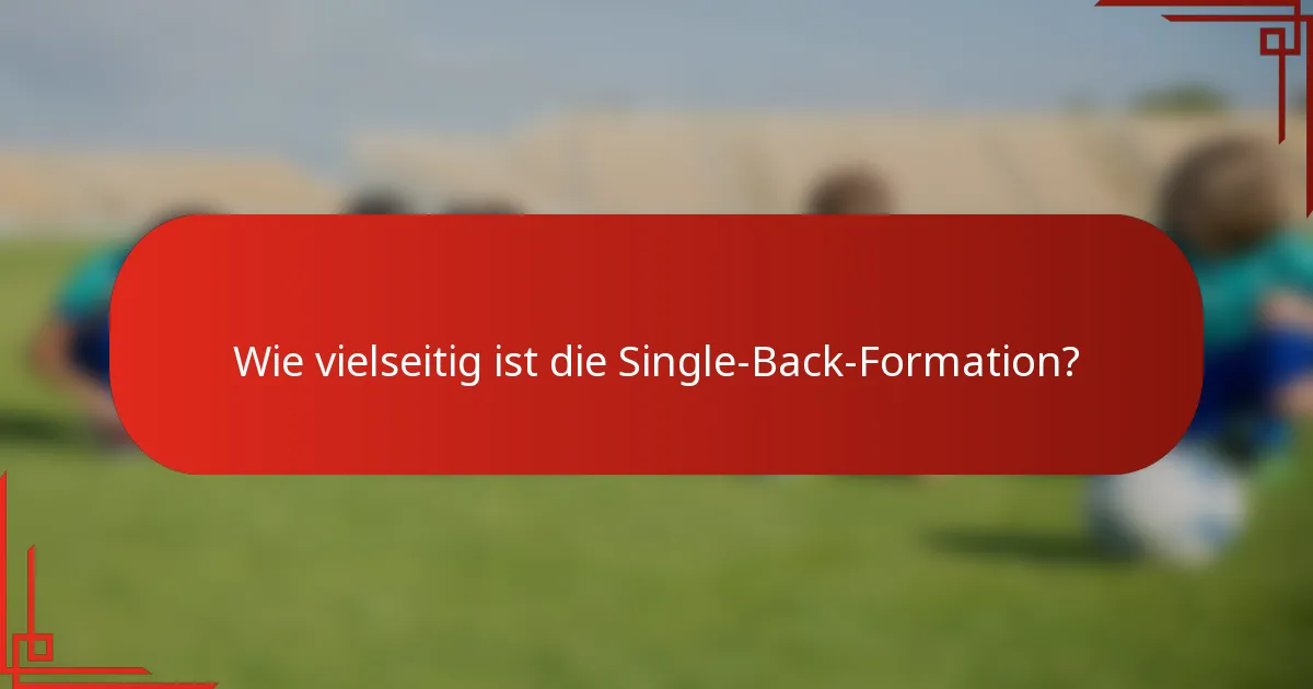 Wie vielseitig ist die Single-Back-Formation?